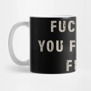 Fuck You You Fucking Fuck 2011 Vintage Mug